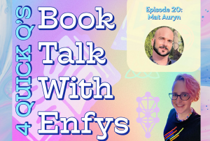 4 Quick Q’s: Book Talk with Enfys Episode 20: Mat Auryn