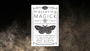 Mastering Magick, Mat Auryn, Best Witchcraft Books, Spellcasting, Spells, Magick, Spellcraft, Occult